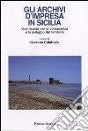 Gli archivi d'impresa in Sicilia. Una risorsa per la conoscenza e lo sviluppo del territorio libro