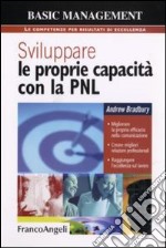 Sviluppare le proprie capacità con la PNL. Migliorare la propria efficacia nella comunicazione. Creare migliori relazioni professionali. Raggiungere l'eccellenza sul lavoro libro