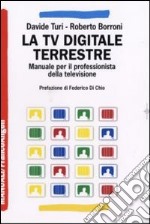 La Tv digitale terrestre. Manuale per il professionista della televisione libro