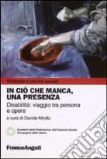 In ciò che manca, una presenza. Disabilità: viaggio tra persone e opere libro