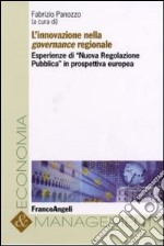 L'innovazione nella governance regionale. Esperienze di «Nuova regolazione pubblica» in prospettiva europea libro