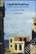 Capitali del nord-ovest. La politica economica delle città italiane libro