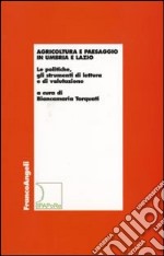 Agricoltura e paesaggio in Umbria e Lazio. Le politiche, gli strumenti di lettura e di valutazione libro