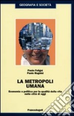 La metropoli umana. Economia e politica per la qualità della vita nelle città di oggi libro