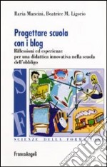 Progettare scuola con i blog. Riflessioni ed esperienze per una didattica innovativa nella scuola dell'obbligo