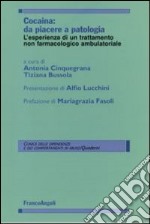 Cocaina: da piacere a patologia. L'esperienza di un trattamento non farmacologico ambulatoriale libro