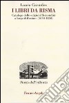 I libri da risma. Catalogo delle edizioni Remondini a larga diffusione (1650-1850) libro di Carnelos Laura