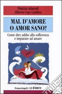 Mal d'amore o amor sano? Come dire addio alla sofferenza e imparare ad amare