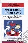 Mal d'amore o amor sano? Come dire addio alla sofferenza e imparare ad amare libro