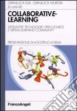 Collaborative learning. Sistemi P2P, tecnologie open source e virtual learning community libro