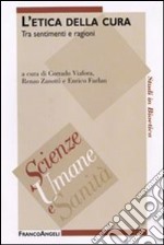 L'etica della cura. Tra sentimenti e ragioni libro