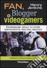 Fan, blogger e videogamers. L'emergere delle culture partecipative nell'era digitale libro