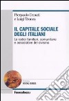 Il capitale sociale degli italiani. Le radici familiari, comunitarie e associative del civismo libro