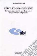 Etica e management. Formazione e merito per il successo nel pubblico e nel privato libro