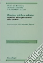 Cocaina, psiche e crimine. Gli effetti neuro-psico-sociali della cocaina libro