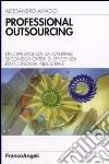 Professional outsourcing. Un'opportunità da sviluppare secondo i criteri di efficienza ed economia industriale libro