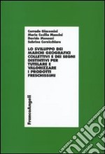 Lo sviluppo dei marchi geografici collettivi e dei segni distintivi per tutelare e valorizzare i prodotti freschissimi. Con CD-ROM