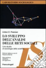 Lo sviluppo dell'analisi delle reti sociali. Uno studio di sociologia della scienza libro