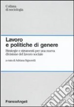 Lavoro e politiche di genere. Strategie e strumenti per una nuova divisione del lavoro sociale libro