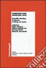 Correlated data modelling 2004. Scientific Meeting in Honour of Diego de Castro libro