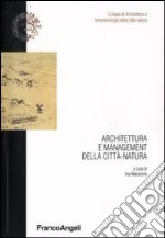 Architettura e management della città-natura libro