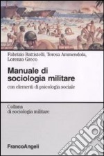 Manuale di sociologia militare. Con elementi di psicologia sociale libro