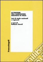 Le politiche per l'agricoltura biologica in Italia. Casi di studio nazionali e regionali libro