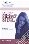 La tutela della salute della donna nel mondo del lavoro libro