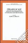 L'Islam locale. Domanda di rappresentanza e problemi di rappresentazione libro