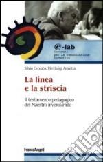 La linea e la striscia. Il testamento pedagogico del maestro inverosimile libro