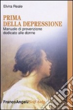 Prima della depressione. Manuale di prevenzione dedicato alle donne libro