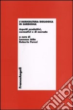 L'agricoltura biologica in Sardegna. Aspetti produttivi, normativi e di mercato libro