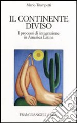 Il continente diviso. I processi d'integrazione in America latina