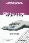 Giocare la vita. Vincere la vita libro di Casa di accoglienza delle donne maltrattate (cur.)