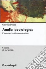 Analisi sociologica. L'azione e la relazione sociale libro