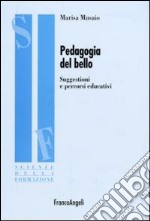 Pedagogia del bello. Suggestioni e percorsi educativi libro