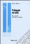 Pedagogia del bello. Suggestioni e percorsi educativi libro di Musaio Marisa