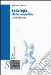 Sociologia della malattia. Un'introduzione libro di Maturo Antonio