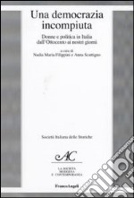 Una democrazia incompiuta. Donne e politica in Italia dall'Ottocento ai nostri giorni libro