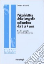 Psicodidattica della fotografia nel bambino dai 3 ai 7 anni. L'altro sguardo sull'ambiente di vita