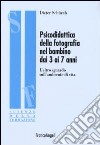 Psicodidattica della fotografia nel bambino dai 3 ai 7 anni. L'altro sguardo sull'ambiente di vita libro