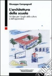 L'architettura della scuola. Un'idea per i luoghi della cultura e dell'apprendere