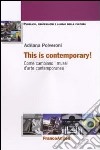 This is contemporary! Come cambiano i musei d'arte contemporanea libro di Polveroni Adriana