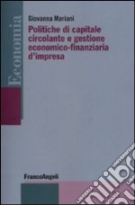 Politiche di capitale circolante e gestione economico-finanziaria d'impresa libro