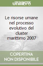 Le risorse umane nel processo evolutivo del cluster marittimo 2007 libro