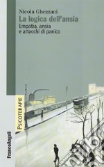 La logica dell'ansia. Empatia, ansia e attacchi di panico libro