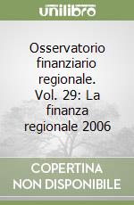 Osservatorio finanziario regionale. Vol. 29: La finanza regionale 2006 libro