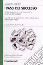 I passi del successo. Storie di imprese e (soprattutto) di uomini d'impresa. Con 15 casi di aziende che hanno fatto la storia delle scarpe in Italia