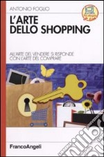 L'arte dello shopping. All'arte del vendere si risponde con l'arte del comprare libro