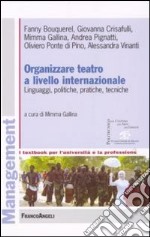 Organizzare teatro a livello internazionale. Linguaggi, politiche, pratiche, tecniche libro